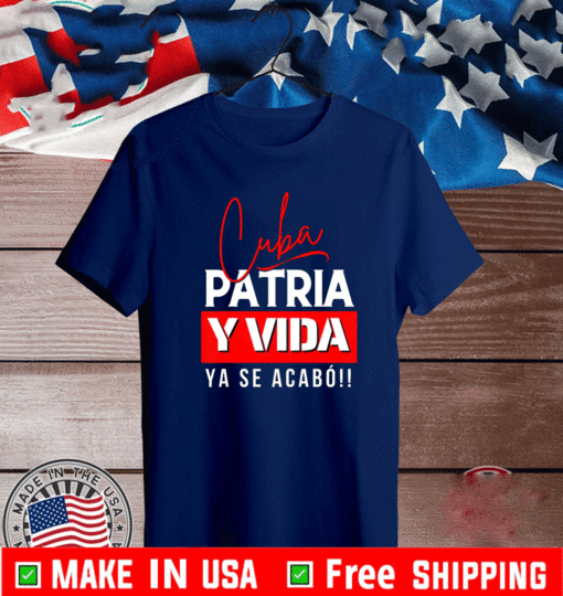 Cuba, Patria y Vida Ya Se Acabo T-Shirt