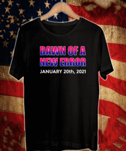 Dawn Of A New Error January 20th 2021 T-Shirt