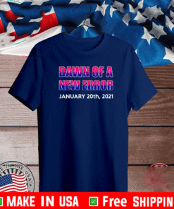 Dawn Of A New Error January 20th 2021 T-Shirt