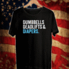 Dumbbells Deadlifts and Diapers 2021 Shirt