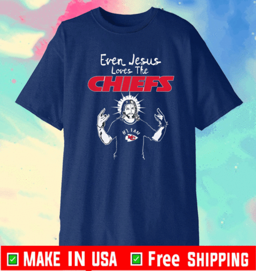 Even Jesus Loves The Chiefs Kansas City Chiefs T-Shirt