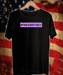 Free Britney Shirt #FreeBritney FreeBritney T-Shirt