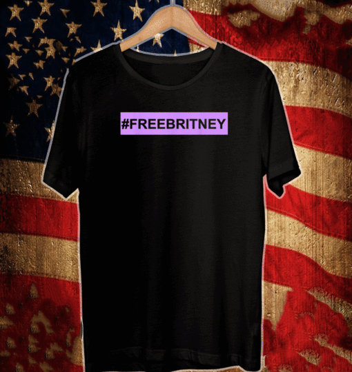 Free Britney Shirt #FreeBritney FreeBritney T-Shirt