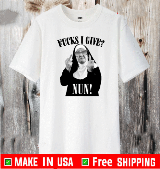 Fucks I Give Nun Shirt