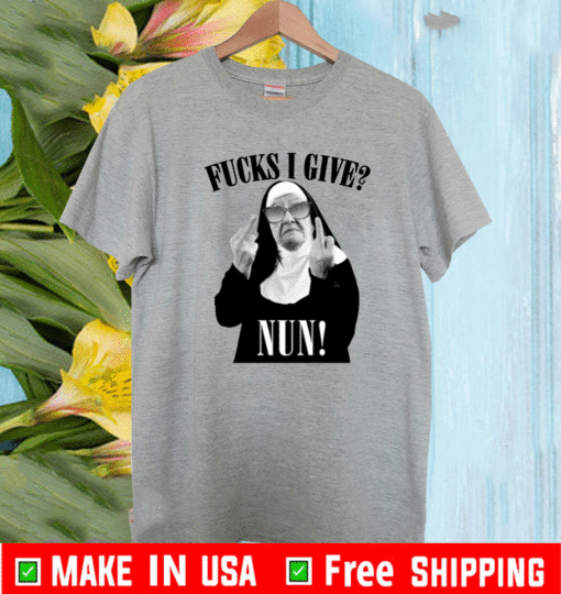 Fucks I Give Nun Shirt