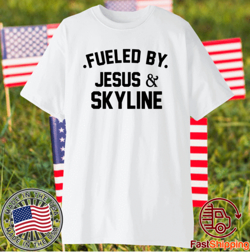 Fueled by Jesus and skyline t-shirt