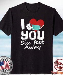 Funny 2021 Valentines Day I Heart You Six Feet Away Shirt