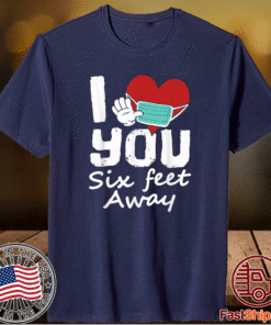 Funny 2021 Valentines Day I Heart You Six Feet Away Shirt