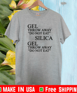 Gel Throw Away Do Not Eat Silica Gel Throw Away Do NOt Eat Shirt