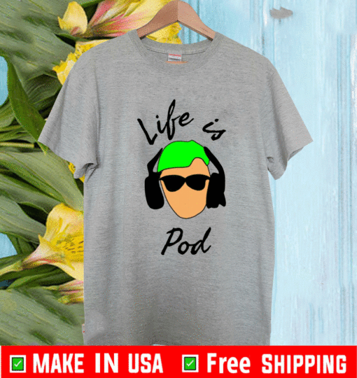 Giovanni’s Life is Pod shirt