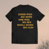 Good Poo No Wipe One Piss No Sex Small Wank Big Cum Shirt