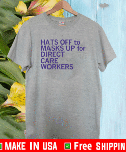 Hats Off To & Masks Up For Direct Care Workers T-Shirt