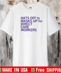 Hats Off To & Masks Up For Direct Care Workers T-Shirt