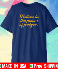 Believe In The Power Of Pretzels 2021 T-Shirt