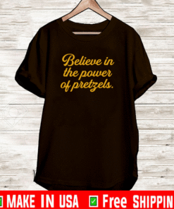 Believe In The Power Of Pretzels 2021 T-Shirt