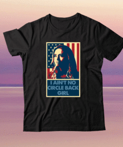 I Aint No Circle Back Girl Kayleigh Mcenany Tee Shirt