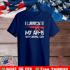 I Lubricate My Ar 15 With Liberal Cum Shirt