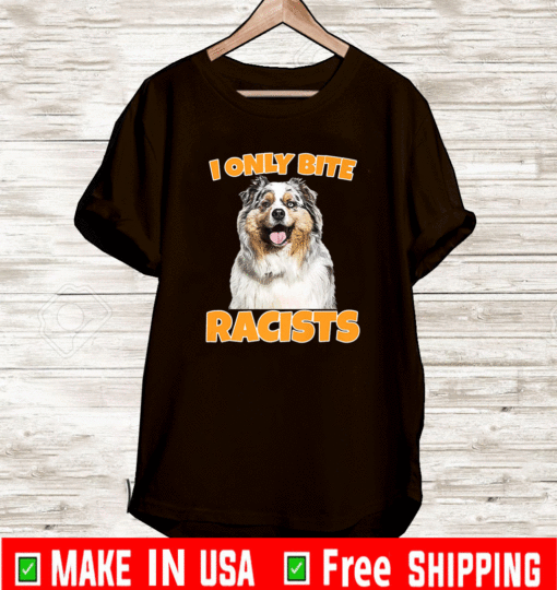 I Only Bite racists dog shirt