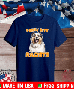 I Only Bite racists dog shirt