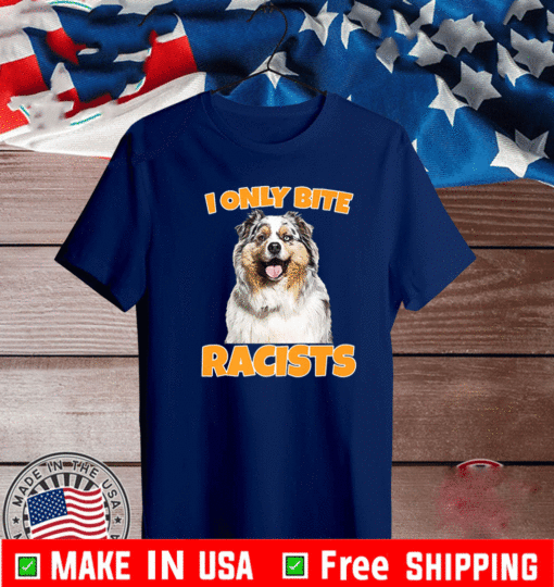 I Only Bite racists dog shirt