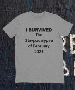 I Survived The Staypocalypse of February 2021 T-Shirt