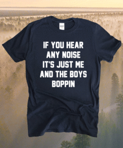 If You Hear Any Noise T-Shirt