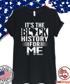 It's The Black History For Me Black History Month T-Shirt