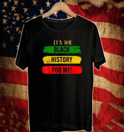 It's The Black History For Me - Black History Month 2021 T-Shirt