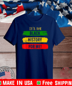 It's The Black History For Me - Black History Month 2021 T-Shirt