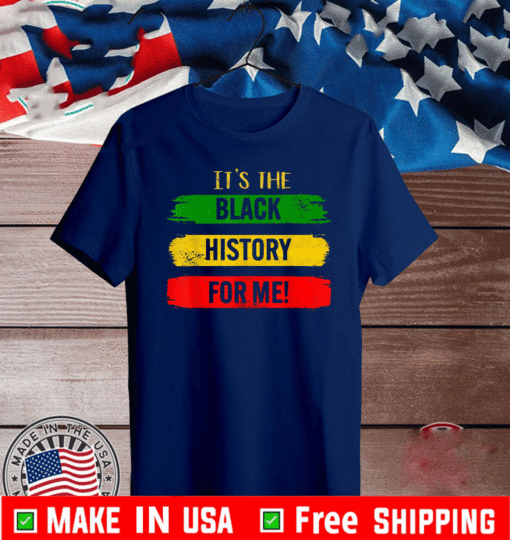 It's The Black History For Me - Black History Month 2021 T-Shirt