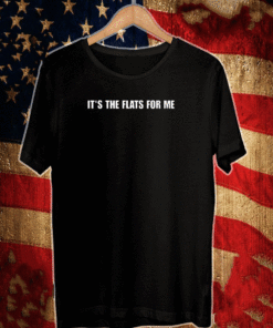 It’s the flats for me shirt
