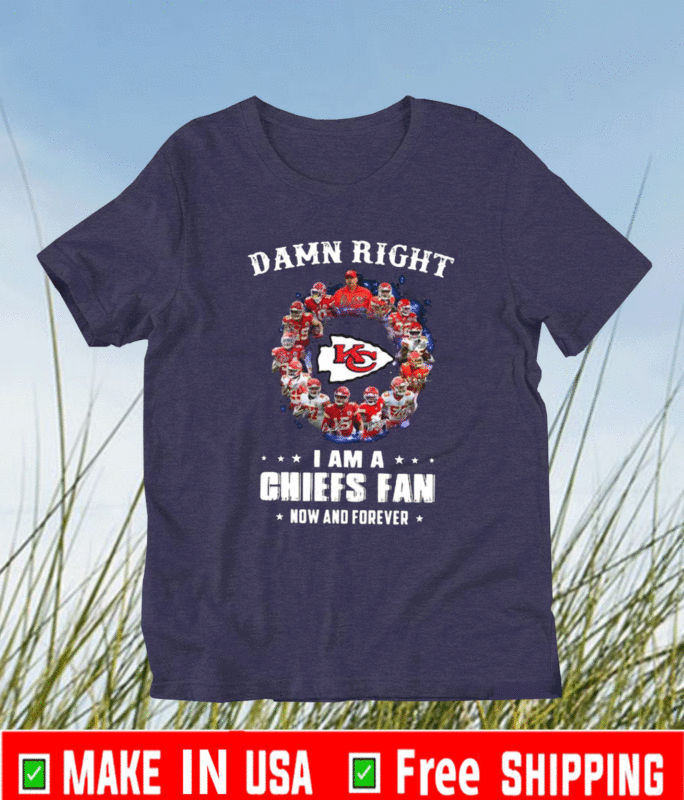 Kansas City Chiefs Team 2021 Damn Right I’m A Chiefs Fan Now And ...