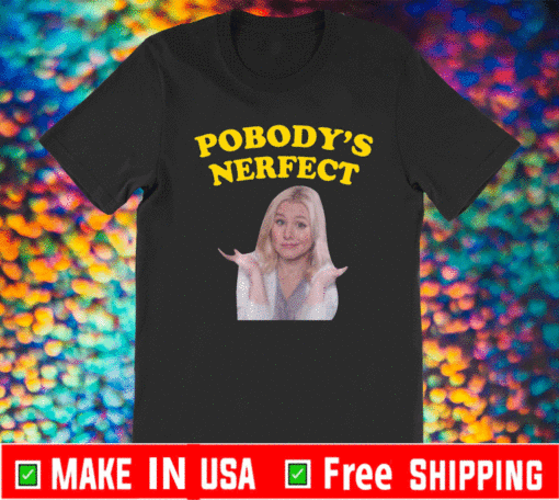 Kristen Bell pobody’s nerfect T-Shirt