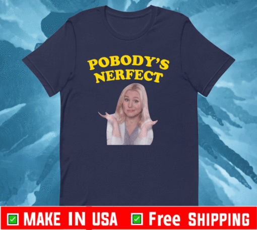 Kristen Bell pobody’s nerfect T-Shirt