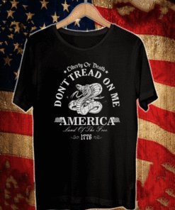 LIBERTY OR DEATH DON'T TREAD ON ME AMERICAN LAND OF THE TREE 1776 T-SHIRT
