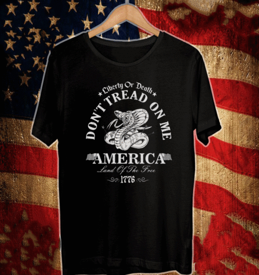 LIBERTY OR DEATH DON'T TREAD ON ME AMERICAN LAND OF THE TREE 1776 T-SHIRT