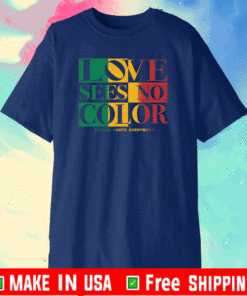 Love Sees No Color Racism Hurst Everybody Shirt