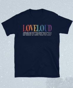 Loveloud Mission Statement Shirt