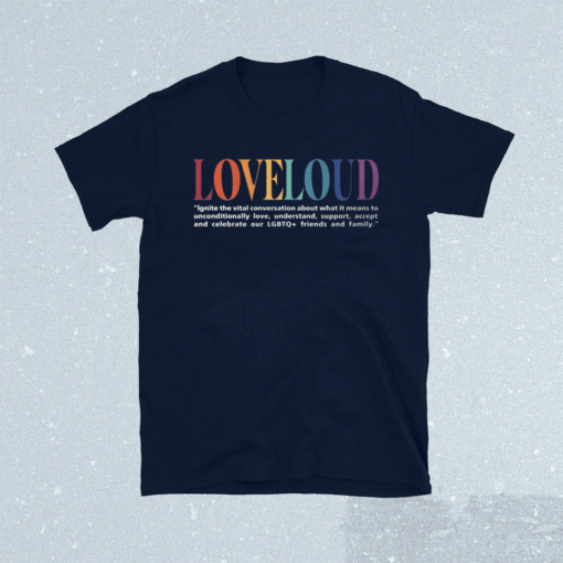 Loveloud Mission Statement Shirt