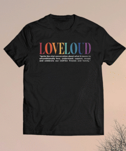 Loveloud Mission Statement Shirt