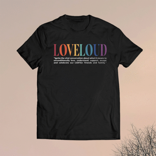 Loveloud Mission Statement Shirt