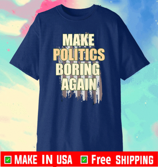 Make Politics Boring Again Political Biden Harris T-Shirt