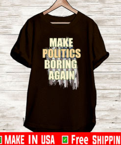 Make Politics Boring Again Political Biden Harris T-Shirt