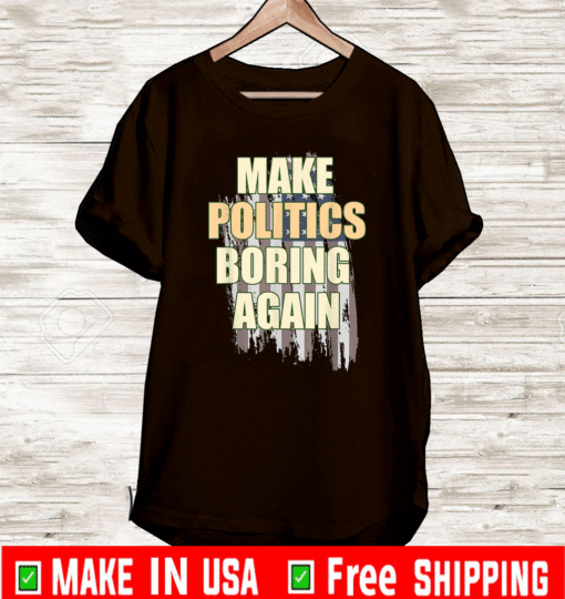 Make Politics Boring Again Political Biden Harris T-Shirt