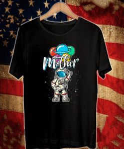 Mother Birthday Astronaut in Space Lover T-Shirt Gift Mother Day