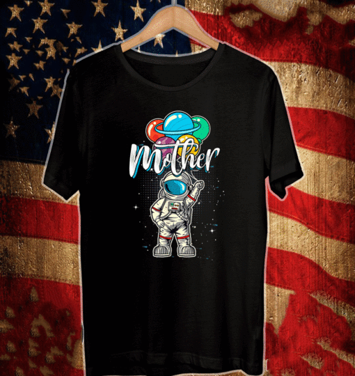 Mother Birthday Astronaut in Space Lover T-Shirt Gift Mother Day