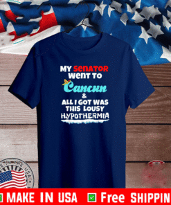My Senator Went To Cancun & All I Got Was This Lousy Hypoyhermia T-Shirt