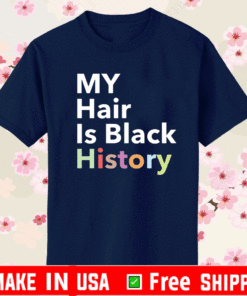 My hair is black history Shirt