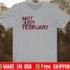 NOT JUST FEBRUARY SHIRT