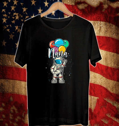 Nana Birthday Funny Astronaut in Space Gifts Lover T-Shirt